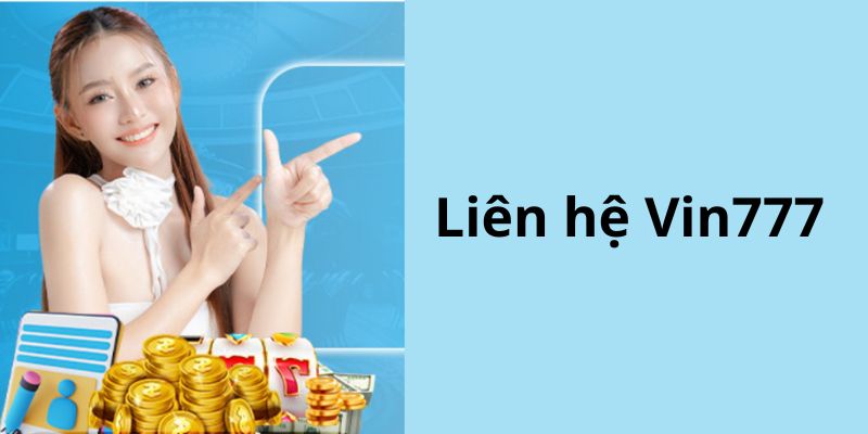 Tổng quan về chuyên mục liên hệ Vin777